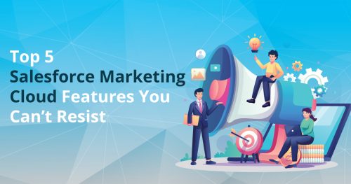 Top 5 Features You Can’t Resist with Salesforce Marketing Cloud Implementation