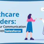 Improve Communication Strategies in the Healthcare Sector with a Trusted Salesforce Consultancy