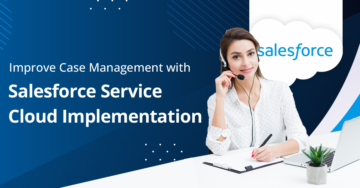 Salesforce Service Cloud Implementation for Case Management