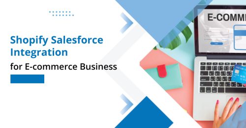 How Can E-commerce Businesses Improve with Shopify Salesforce Integration?