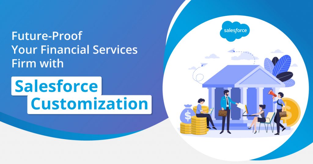 Salesforce Customization to Future-Proof Your Financial Services Firm