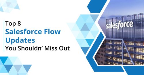 Top 8 Salesforce Flow Updates to Consider with the Best Salesforce Implementation Partners