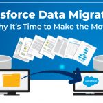 Salesforce Data Migration: Why You Should Consider to Move