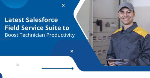 Explore the Latest Salesforce Field Service Suite with Salesforce Certified Experts