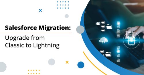 Salesforce Migration: It’s Time to Upgrade from Classic to Lightning