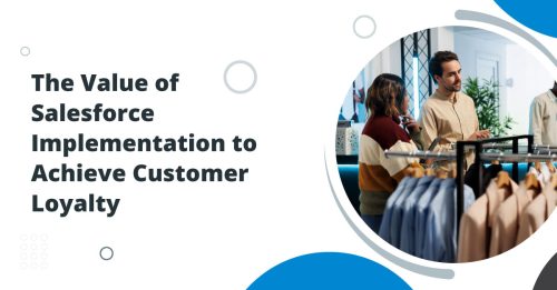 Salesforce Implementation Services to Achieve Customer Loyalty: A Guide for Retail Businesses