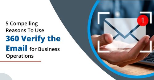5 Compelling Reasons To Use 360 Verify the Email for Business Operations