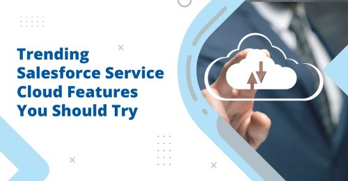 Implement These Trending Service Cloud Features with a Salesforce Implementation Partner