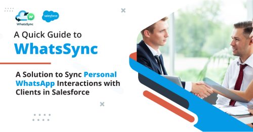 A Quick Guide to WhatsSync- A Solution to Sync Personal WhatsApp Interactions with Clients in Salesforce