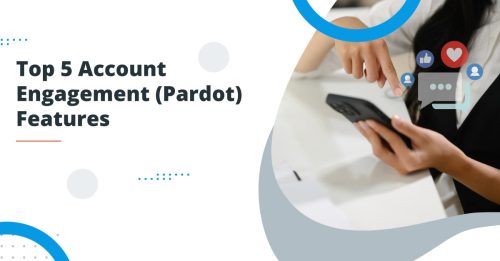 Top 5 Account Engagement Features You Can Access with a Salesforce Pardot Consultant