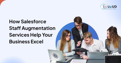 How Salesforce Staff Augmentation Services Help Your Business Excel