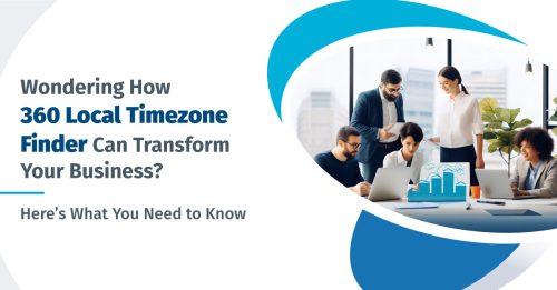 Wondering How 360 Local Timezone Finder Can Transform Your Business? Here’s What You Need to Know