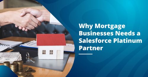 Why Mortgage Businesses Needs a Salesforce Platinum Partner