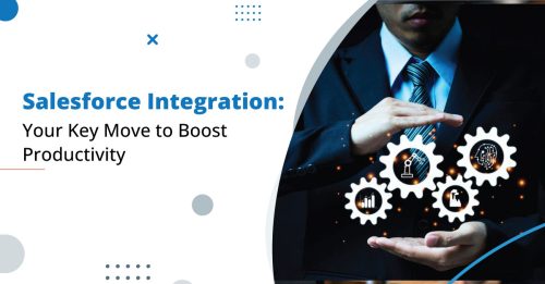 Salesforce Integration: Your Key Move to Boost Productivity
