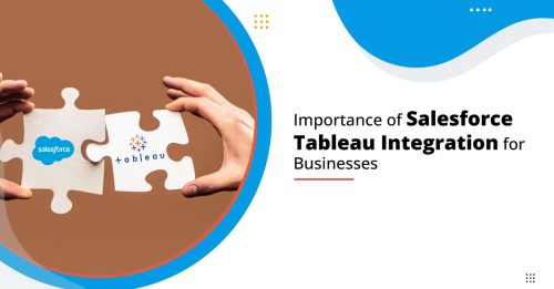 Salesforce Tableau Integration: What Makes It An Important Integration to Consider