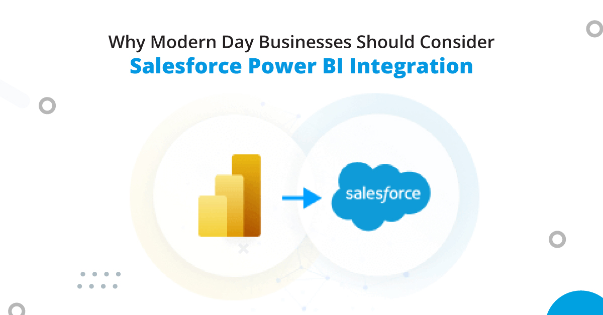 Why Modern Day Businesses Should Consider Salesforce Power BI Integration