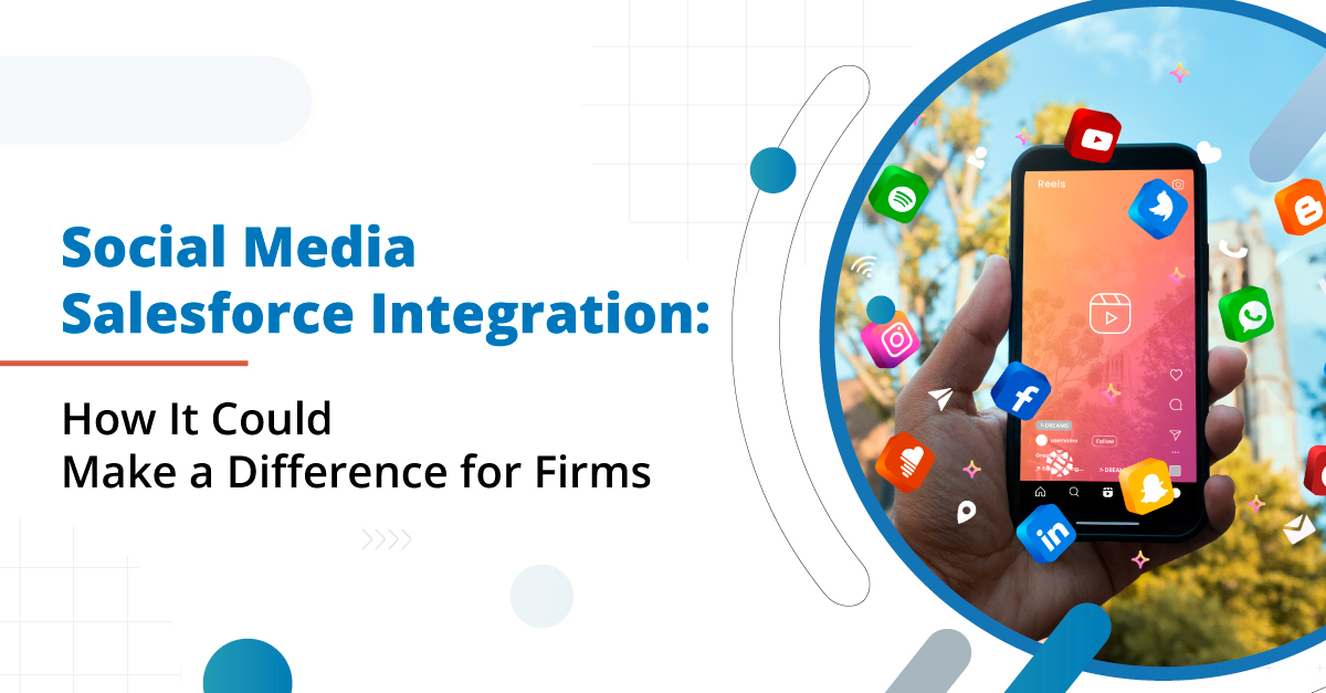 Social Media Salesforce Integration: How It Could Make a Difference for Firms