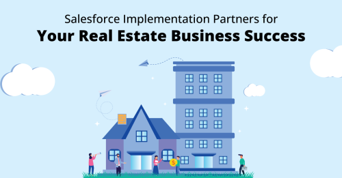 Salesforce CRM Implementation Partners: Key To Your Real Estate Business Success