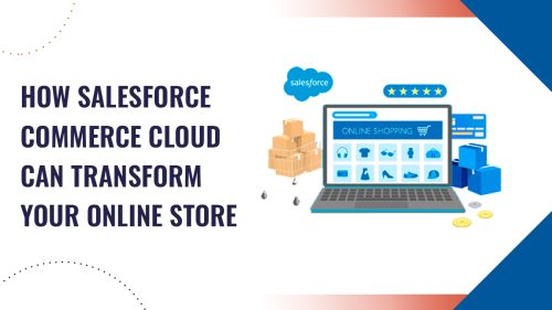 How Salesforce Commerce Cloud Development Can Transform Your Online Store