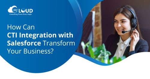 How Can CTI Integration with Salesforce Transform Your Business?
