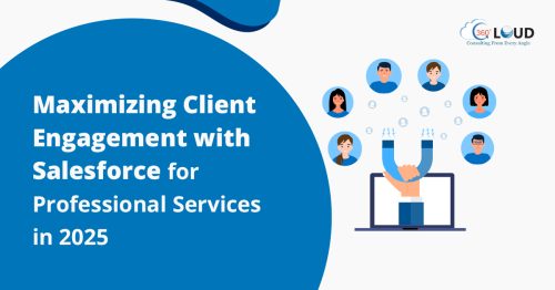 Maximizing Client Engagement with Salesforce for Professional Services in 2025