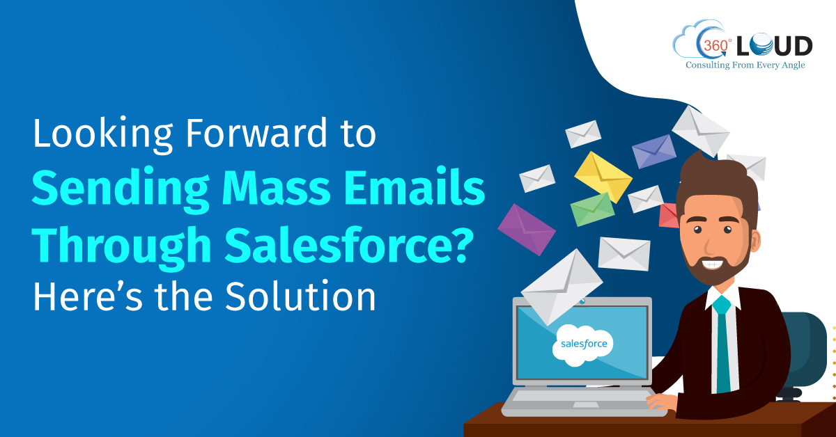 Looking Forward to Sending Mass Emails Through Salesforce? Here’s the Solution