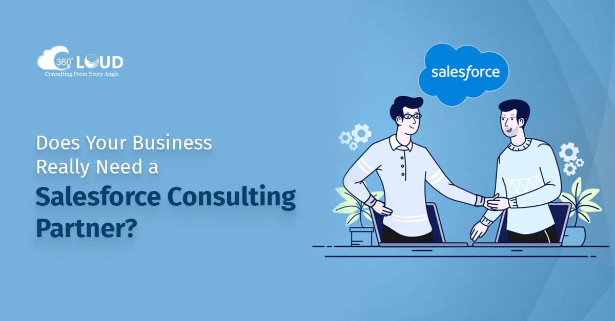 "Does Your Business Really Need a Salesforce Consulting Partner? "