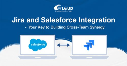 Jira and Salesforce Integration— Your Key to Building Cross-Team Synergy 